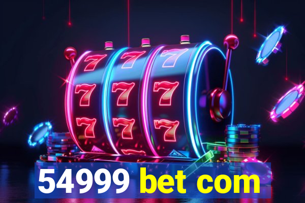 54999 bet com